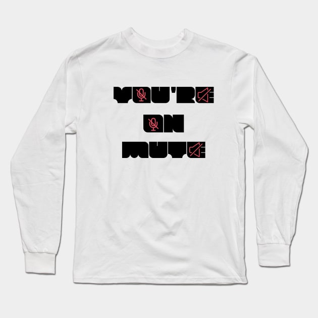 you are on mute new style Long Sleeve T-Shirt by NickDsigns